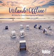 HOLIDAY Reisebuch: Urlaub? Offline! - 40 Orte zum Entschleunigen auf Reisen