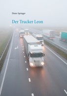 Dieter Springer: Der Trucker Leon 