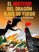 Luisa Villar Liébana: El misterio del dragón ojos de fuego 