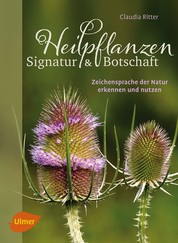 Heilpflanzen. Signatur und Botschaft - Zeichensprache der Natur erkennen und nutzen