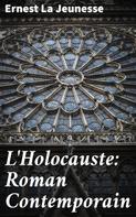 Ernest La Jeunesse: L'Holocauste: Roman Contemporain 