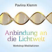ANBINDUNG AN DIE LICHTWELT - Workshop-Meditationen