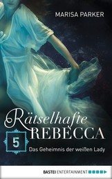 Rätselhafte Rebecca 05 - Das Geheimnis der weißen Lady