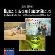 HIPPIES, PRINZEN UND ANDERE KÜNSTLER - Kein Twitter, kein Facebook • Von Menschen, Büchern und Bildern • Band 1