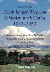 Mein langer Weg von Schlesien nach Gotha 1933–1950 - Erinnerungen an eine schlesische Kindheit und Jugend in NS-Zeit, Hitlerkrieg und Nachkriegsjahre