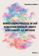 Nina-Maria Schöberl: Bewusstseinsprozesse in der klinischen Sozialen Arbeit: Achtsamkeit als Methode 