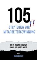 Dario Buehler: 105 Strategien zur Mitarbeitergewinnung 