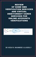 Dr. Hedaya Alasooly: Review of Some SMS Verification Services and Virtual Debit/Credit Cards Services for Online Accounts Verifications 