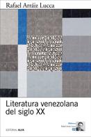 Rafael Arráiz Lucca: Literatura venezolana del siglo XX 