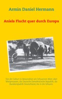 Armin Daniel Hermann: Aniels Flucht durch ganz Europa 