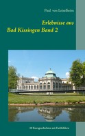 Paul von Leiselheim: Erlebnisse aus Bad Kissingen 