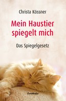 Christa Kössner: Mein Haustier spiegelt... MICH! ★★