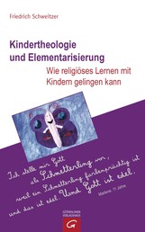 Kindertheologie und Elementarisierung - Wie religiöses Lernen mit Kindern gelingen kann