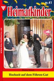 Heimatkinder 41 – Heimatroman - Hochzeit auf dem Föhren-Gut