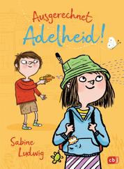 Ausgerechnet Adelheid! - Start der neuen Kinderbuchreihe von Bestsellerautorin Sabine Ludwig