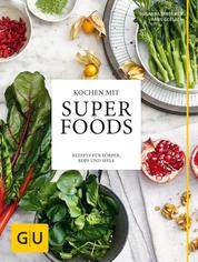Kochen mit Superfoods - Rezepte für Körper, Kopf und Seele