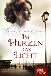 Im Herzen das Licht - Historischer Roman
