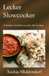 Lecker Slowcooker - 10 leckere Gerichte aus dem Slowcooker