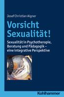 Josef Christian Aigner: Vorsicht Sexualität! 