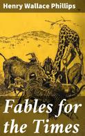 Henry Wallace Phillips: Fables for the Times 