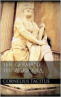 Cornelius Tacitus: The Germany, the Agricola 