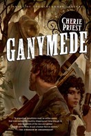 Cherie Priest: Ganymede 