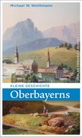 Michael W. Weithmann: Kleine Geschichte Oberbayerns 