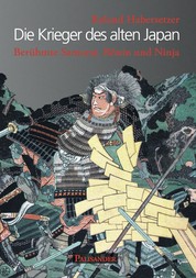 Die Krieger des alten Japan - Berühmte Samurai, Ronin und Ninja