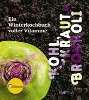 Kohl, Kraut & Brokkoli - Ein Winterkochbuch voller Vitamine