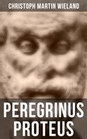 Christoph Martin Wieland: Peregrinus Proteus 