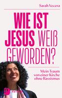 Sarah Vecera: Wie ist Jesus weiß geworden? ★★★