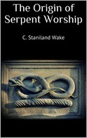 C. Staniland Wake: The Origin of Serpent Worship 