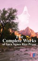 Sara Agnes Rice Pryor: The Complete Works of Sara Agnes Rice Pryor (Illustrated Edition) 