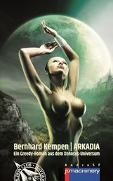 ARKADIA - Ein Greedy-Roman aus dem Xenosys-Universum