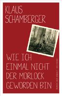 Klaus Schamberger: Wie ich einmal nicht der Morlock geworden bin (eBook) ★★★★★