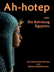 AH-HOTEP oder: Die Befreiung Ägyptens