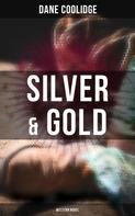 Dane Coolidge: Silver & Gold (Western Novel) 