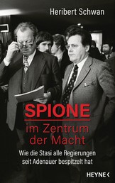 Spione im Zentrum der Macht - Wie die Stasi alle Regierungen seit Adenauer bespitzelt hat