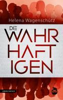 Helena Wagenschütz: Die Wahrhaftigen 