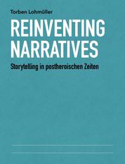 Reinventing Narratives - Storytelling in postheroischen Zeiten