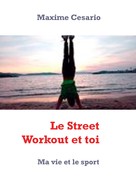 Maxime Cesario: Le Street Workout et toi 
