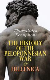The History of the Peloponnesian War & Hellenica - The Complete History of the Peloponnesian War and Its Aftermath