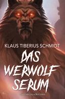 Klaus Tiberius Schmidt: Das Werwolfserum 