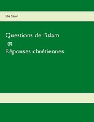 Elie Saad: Questions de l'Islam et réponses chrétiennes 