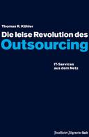 Thomas R Köhler: Die leise Revolution des Outsourcing 
