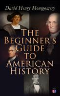 David Henry Montgomery: The Beginner's Guide to American History 
