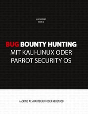 Bug Bounty Hunting mit Kali-Linux oder Parrot Security OS - Hacking als Hautberuf oder Nebenjob