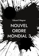 Eduard Wagner: Nouvel Ordre Mondial 3 