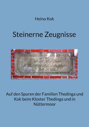 Steinerne Zeugnisse - Auf den Spuren der Familien Thedinga und Kok beim Kloster Thedinga und in Nüttermoor