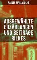 Rainer Maria Rilke: Ausgewählte Erzählungen und Beiträge Rilkes 